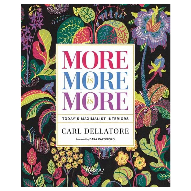Книга More is More is More: Today Maximalist Interiors Dellatore Carl, Caponigro Dara Книга More is More is More: Today Maximalist Interiors Dellatore Carl, Caponigro Dara в Самаре | Loft Concept