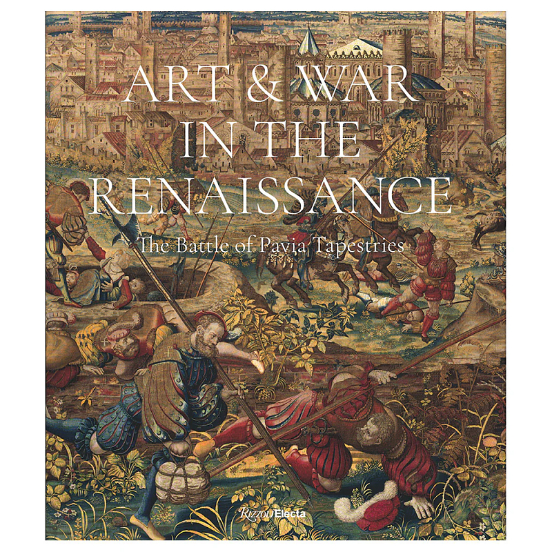 Книга Art & War in the Renaissance: The Battle of Pavia Tapestries Книга Art & War in the Renaissance: The Battle of Pavia Tapestries в Самаре | Loft Concept